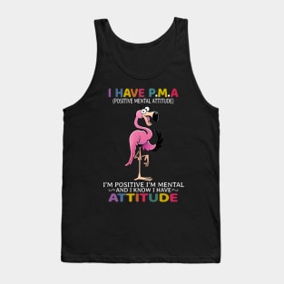 Flamingo I Have PMA I’m Positive I’m Mental And I Know I Have Attitude Tank Top